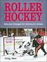 Roller Hockey: Skills and Strategies for Winning on Wheels