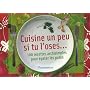 Cuisine un peu si tu l'oses...