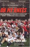 51eOcKUHocL. SL160  On My Knees: The Long Road to Englands World Cup Glory: A Harassed Hacks Homage