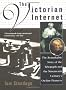 The Victorian Internet: The Remarkable Story of the Telegraph and the Nineteenth Century's On-Line Pioneers
