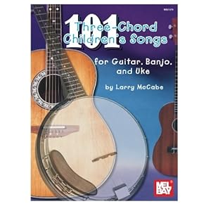 101 Three-chord Children's Songs for Guitar, Banjo and Uke