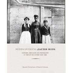 Rediscovering Jacob Riis: The Reformer, His Journalism, and His Photographs