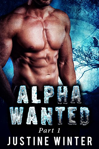 Alpha Wanted: Part 1: Paranormal Wolf Shifter Romance, by Justine Winter