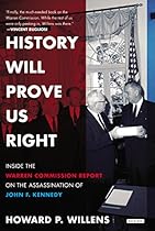 History Will Prove Us Right: Inside the Warren Commission Report on the Assassination of John F. Kennedy