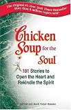 Chicken Soup for the Soul: 101 Stories to Open the Heart and Rekindle the Spirit Chicken Soup for the Soul: 101 Stories to Open the Heart and Rekindle the Spirit