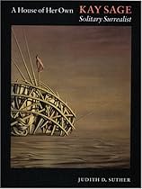 A House of Her Own: Kay Sage, Solitary Surrealist A House of Her Own: Kay Sage, Solitary Surrealist