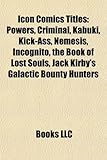 Icon Comics Titles: Powers, Criminal, Kabuki, Kick-Ass, Nemesis, Incognito, the Book of Lost Souls, Jack Kirby's Galactic Bounty Hunters-