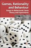 Games, Rationality and Behaviour: Essays on Behavioural Game Theory and Experiments