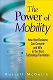 The Power of Mobility: How Your Business Can Compete and Win in the Next Technology Revolution