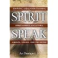 Spirit Speak (Knowing and Understanding Spirit Guides, Ancestors, Ghosts, Angels, and the Divine) (Paperback)
