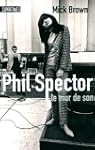 Phil Spector - Le mur du son
