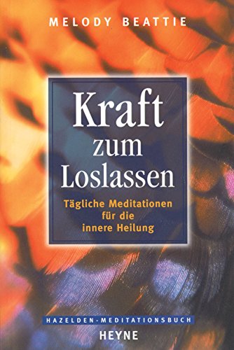 Kraft zum Loslassen: Tägliche Meditationen für die innere Heilung (German Edition)