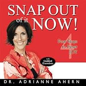 Snap Out of it NOW!: Four Steps to Inner Joy | [Adrianne Ahern]