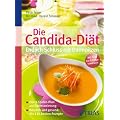 Die Candida-Di�t - Endlich Schluss mit Darmpilzen: K�stlich und gesund: die 126 besten Rezepte