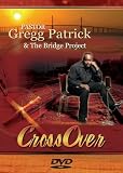 Pastor Gregg Patrick & The Bridge Project: Crossover [DVD] [2008] [Region 1] [US Import] [NTSC]
