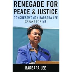 Renegade for Peace and Justice: Congresswoman Barbara Lee Speaks for Me