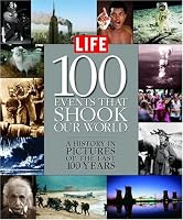 Life: 100 Events That Shook Our World : A History in Pictures from the Last 100 Years