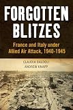 Forgotten blitzes : France and Italy under Allied air attack, 1940-1945