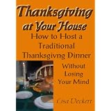 Thanksgiving at Your House: How to Host a Traditional Thanksgiving Dinner Without Losing Your Mind