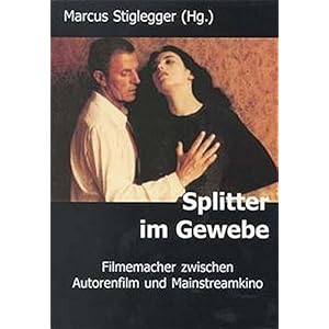 Splitter im Gewebe: Filmemacher zwischen Autorenfilm und Mainstreamkino