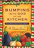 Bumping into God in the Kitchen: Savory Stories of Food, Family, and Faith