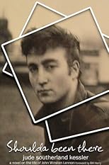 Shoulda Been There: A Novel on the Life of John Winston Lennon