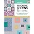 Machine Quilting With Style: From Walking-foot Wonders to Free-motion Favorites