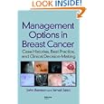 Management Options in Breast Cancer: Case Histories, Best Practice, and Clinical Decision-Making by John Benson and Ismail Jatoi