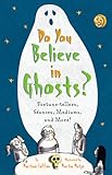 Do you believe in ghosts? : fortune-tellers, séances, mediums, and more!