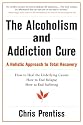 Alcoholism and Addiction Cure: A Holistic Approach to Total Recovery