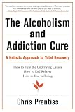 The Alcoholism and Addiction Cure: A Holistic Approach to Total Recovery