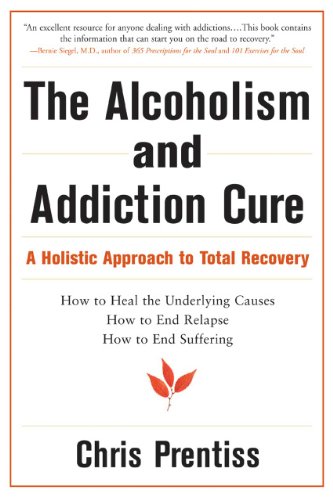 The Alcoholism and Addiction Cure: A Holistic Approach to Total Recovery