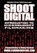 Shoot Digital: Introduction to Microbudget Filmmaking