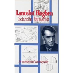 Lancelot Hogben: Scientific Humanist: An unauthorized autobiography