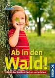 Ab in den Wald!: 88 mal den Wald entdecken und erleben - B&auml;rbel Oftring
