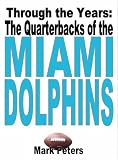 Through The Years: The Quarterbacks Of The Miami Dolphins