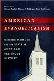 American Evangelicalism : George Marsden and the state of American religious history