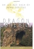 Dragon Bone Hill: An Ice-Age Saga of Homo erectus: An Ice Age Saga of Homo Erectus