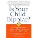 Is Your Child Bipolar?: The Definitive Resource on How to Identify, Treat, and Thrive with a Bipolar Child
