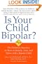 Is Your Child Bipolar?: The Definitive Resource on How to Identify, Treat, and Thrive with a Bipolar Child