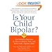 Is Your Child Bipolar?: The Definitive Resource on How to Identify, Treat, and Thrive with a Bipolar Child
