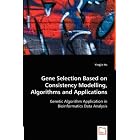 Gene Selection Based on Consistency Modelling, Algorithms and Applications - Genetic... by Yingjie Hu