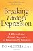 Breaking Through Depression: A Biblical and Medical Approach to Emotional Wholeness