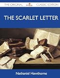 The Scarlet Letter - The Original Classic Edition