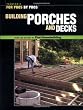 Building Porches and Decks (For Pros by Pros)