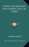 Earth Triumphant And Other Tales In Verse