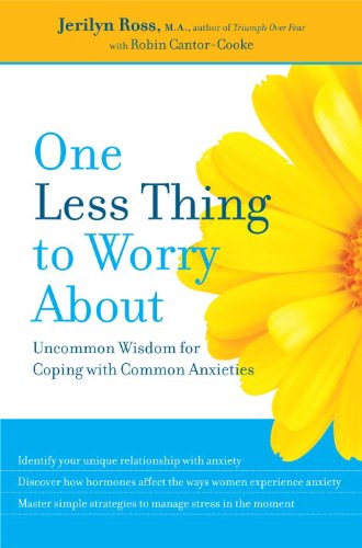 One Less Thing to Worry About: Uncommon Wisdom for Coping with Common Anxieties