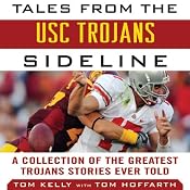 Tales from the USC Trojans Sideline: A Collection of the Greatest Trojans Stories Ever Told | [Tom Kelly, Tom Hoffarth]