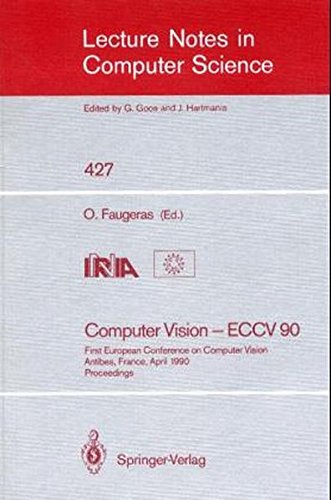 Computer Vision - ECCV 90: First European Conference on Computer Vision. Antibes, France, April 23-27, 1990. Proceedings (Lecture Notes in Computer Science)
