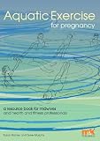 Aquatic Exercise for Pregnancy: A resource book for midwives and health & fitness professionals